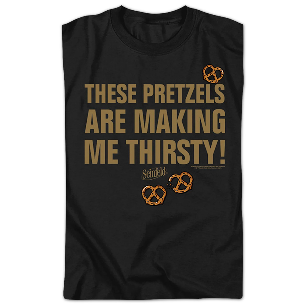 These Pretzels Are Making Me Thirsty Seinfeld Quote T-Shirt